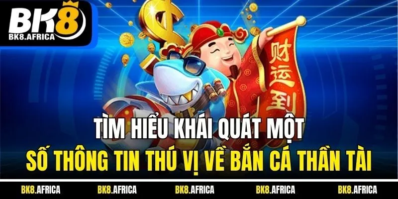 Tìm hiểu khái quát một số thông tin thú vị về bắn cá Thần tài