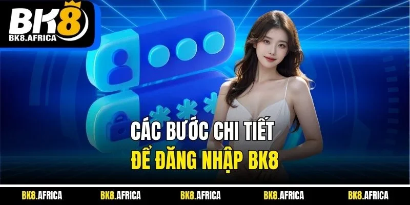 Các bước chi tiết để đăng nhập BK8