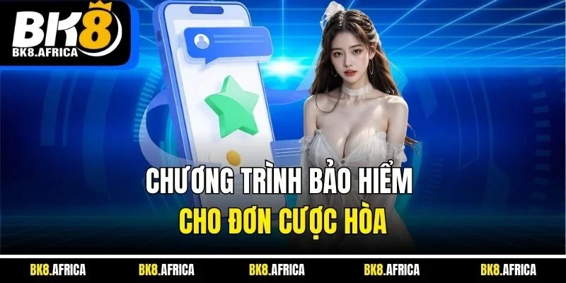 Chương trình bảo hiểm cho đơn cược hòa