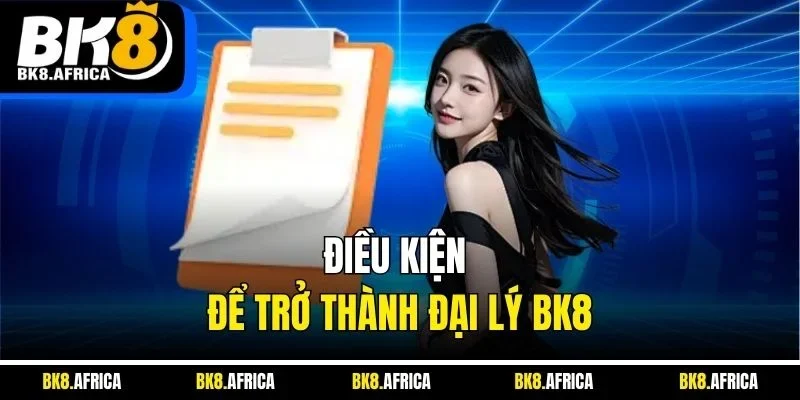 Điều kiện để trở thành đại lý BK8