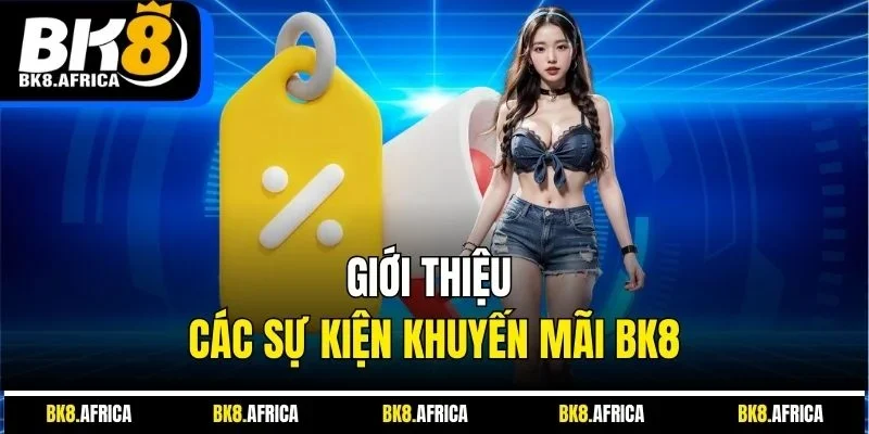 Giới thiệu các sự kiện Khuyến mãi BK8