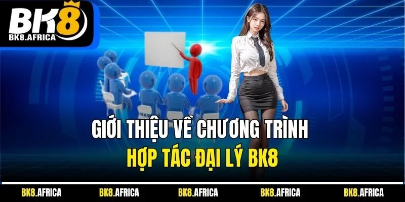 Giới thiệu về chương trình hợp tác đại lý BK8