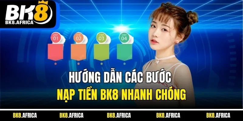 Hướng dẫn các bước nạp tiền BK8 nhanh chóng