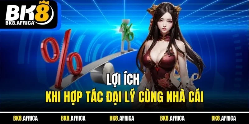 Lợi ích khi hợp tác đại lý cùng nhà cái