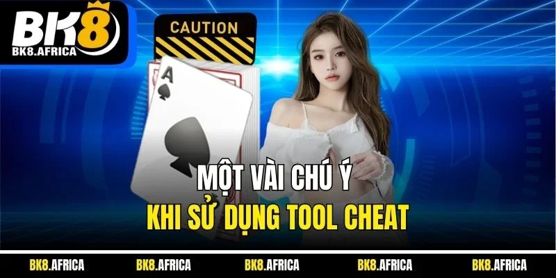 Một vài chú ý khi sử dụng tool cheat