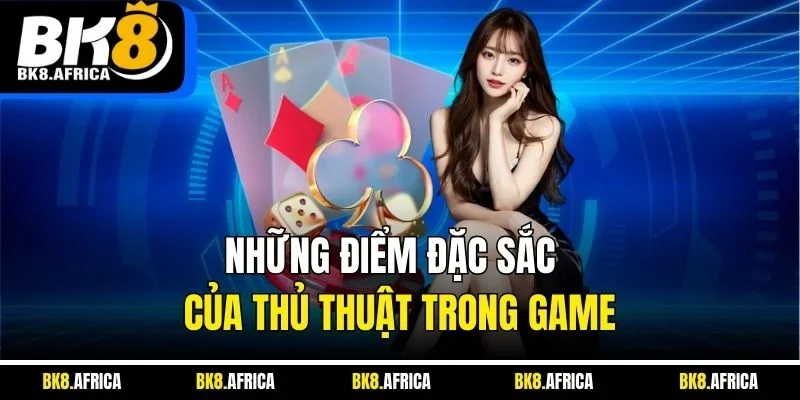Những điểm đặc sắc của thủ thuật trong game 