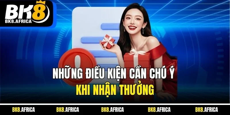 Những điều kiện cần chú ý khi nhận thưởng