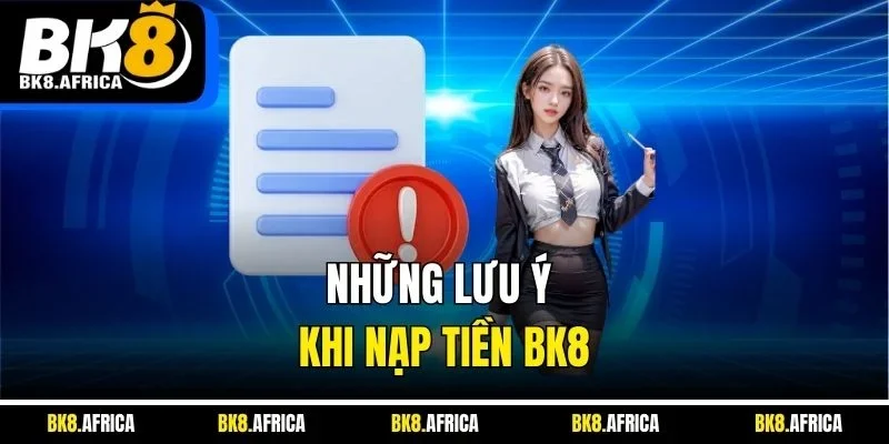 Những lưu ý khi nạp tiền BK8