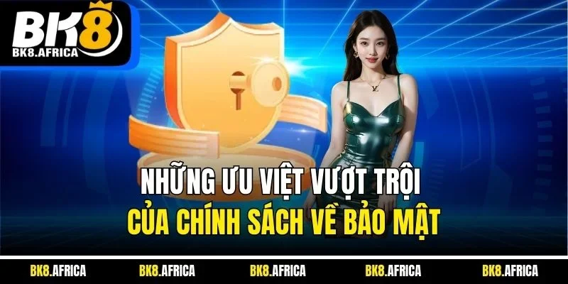 Những ưu việt vượt trội của chính sách về bảo mật