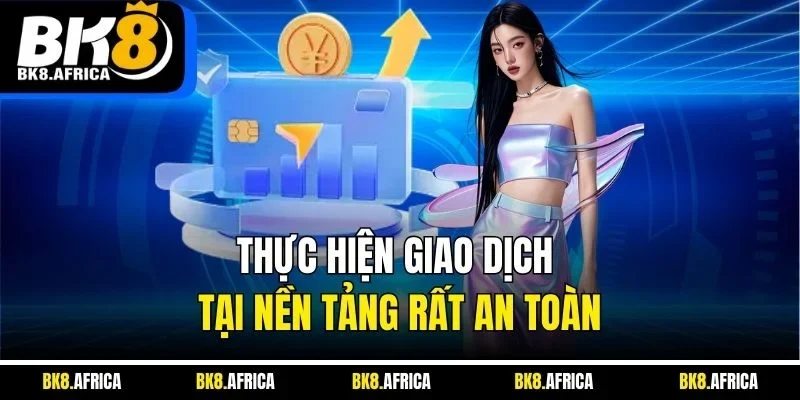 Thực hiện giao dịch tại nền tảng rất an toàn