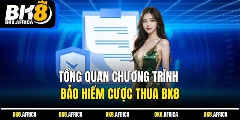 Tổng quan chương trình bảo hiểm cược thua BK8