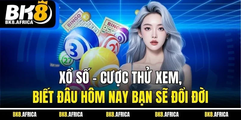 Xổ số – Cược thử xem, biết đâu hôm nay bạn sẽ đổi đời