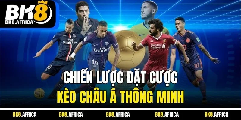 Chiến lược đặt cược kèo Châu Á thông minh
