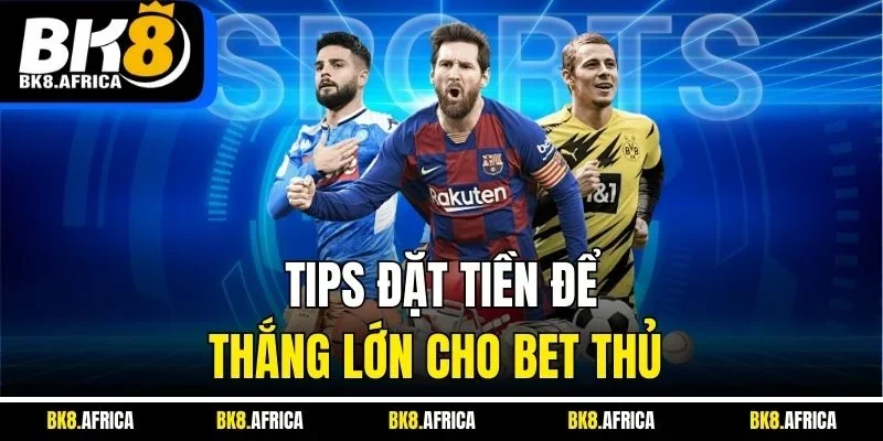 Tips đặt tiền Kèo Châu Âu để thắng lớn cho bet thủ 