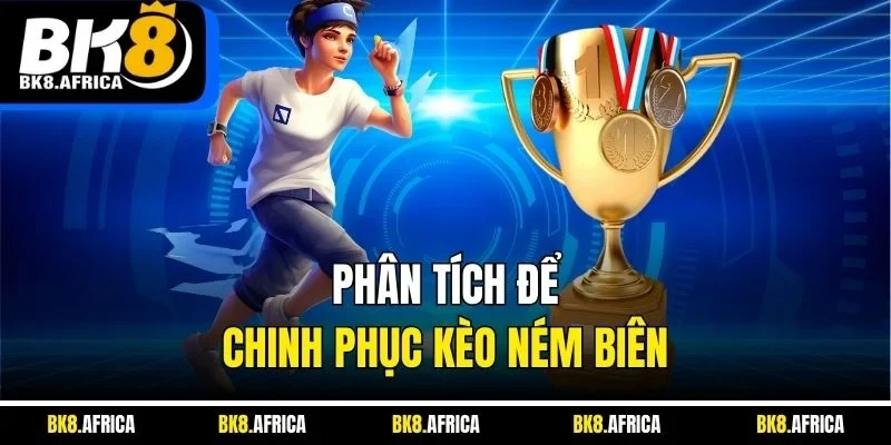 Phân tích để chinh phục kèo ném biên