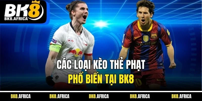 Các loại kèo thẻ phạt phổ biến tại BK8