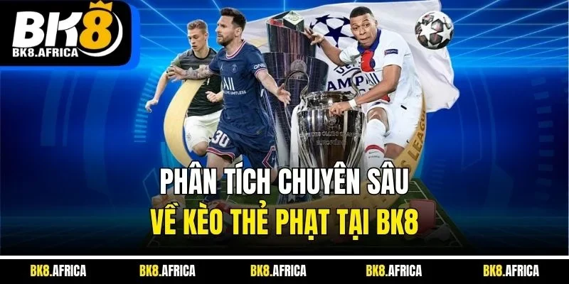 Phân tích chuyên sâu về kèo thẻ phạt tại BK8