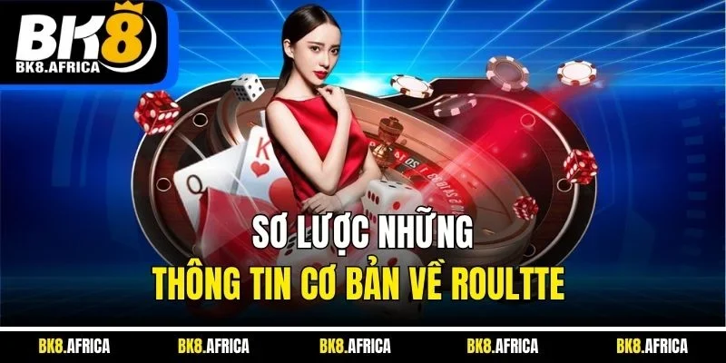 Sơ lược những thông tin cơ bản về roultte 