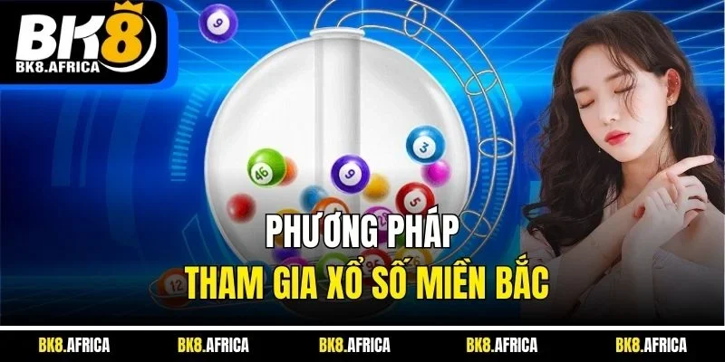 Phương pháp tham gia xổ số miền Bắc