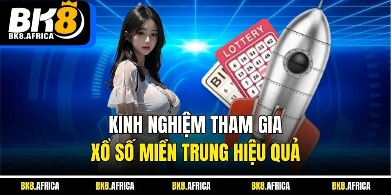 Kinh nghiệm tham gia xổ số miền Trung hiệu quả