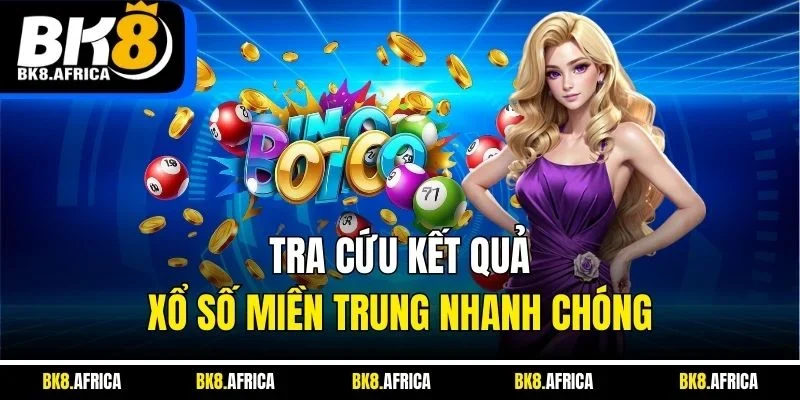 Tra cứu kết quả xổ số miền Trung nhanh chóng